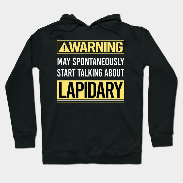 Warning About Lapidary Lapidarist Hoodie by Happy Life